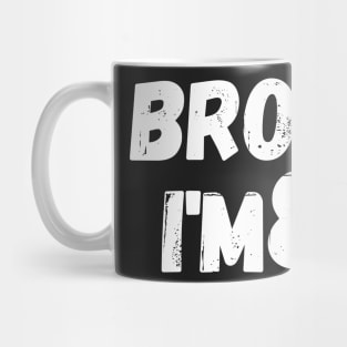 Bro i'm 8 Mug